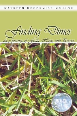 Finding Dimes: A Journey of Faith, Hope, and Prayer by McHugh, Maureen McCormick