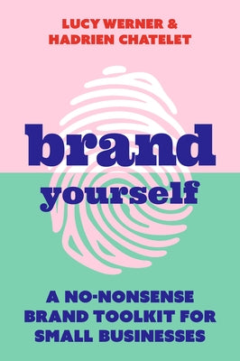 Brand Yourself: A No-Nonsense Brand Toolkit for Small Businesses by Werner, Lucy