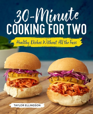 30-Minute Cooking for Two: Healthy Dishes Without All the Fuss by Ellingson, Taylor