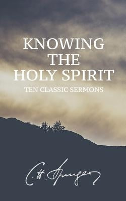 Knowing the Holy Spirit: Ten Classic Sermons by Kraby, Clay