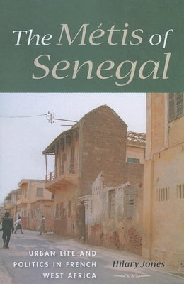 The Métis of Senegal: Urban Life and Politics in French West Africa Paperback Indiana University Press