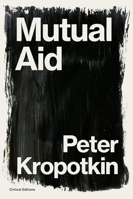 Mutual Aid: A Factor of Evolution Paperback Critical Editions