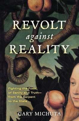 Revolt Against Reality: Fighting the Foes of Sanity and Truth-from the Serpent to the State Paperback Catholic Answers Press