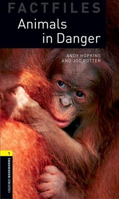 Oxford Bookworms Factfiles: Animals in Danger: Level 1: 400-Word Vocabulary by Hopkins, Andy