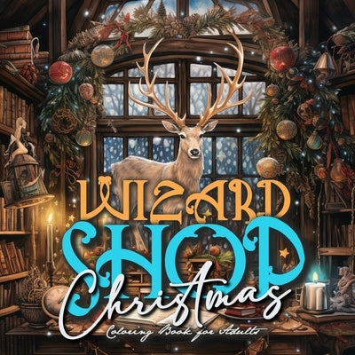 Wizard Shop Christmas Coloring Book for Adults: Enchanted Whimsical Coloring Book magical Coloring Book for Adults grayscale Magic Shop Coloring Book by Publishing, Monsoon