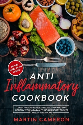 Anti Inflammatory Cookbook: Learn how to Reduce inflammation and stay healthy with 50 Easy Anti Inflammatory Recipes and a 4-Week Plan Paperback Independently Published