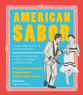 American Sabor: Latinos and Latinas in Us Popular Music / Latinos Y Latinas En La Musica Popular Estadounidense by Berríos-Miranda, Marisol
