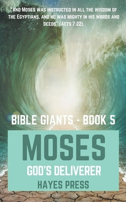 The Life of Moses: God's Chosen Deliverer Paperback Hayes Press
