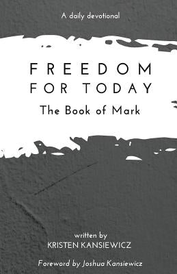 Freedom For Today: The Book of Mark Paperback Createspace Independent Publishing Platform