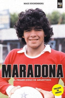 Maradona: el primer Diego by Kronenberg, Maxi