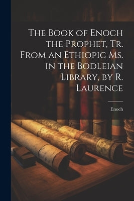 The Book of Enoch the Prophet, Tr. From an Ethiopic Ms. in the Bodleian Library, by R. Laurence Paperback Legare Street Press