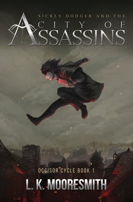 Sickly Dodger and the City of Assassins: Occisor Cycle Book 1 Paperback Lucius K. Wilmerding