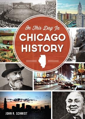 On This Day in Chicago History Paperback History Press (SC)