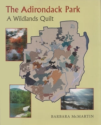 The Adirondack Park: A Wildlands Quilt by McMartin, Barbara