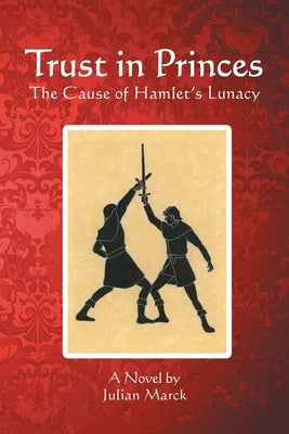 Trust in Princes: The Cause of Hamlet's Lunacy Paperback Fulton Books