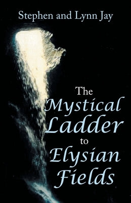 The Mystical Ladder to Elysian Fields by Jay, Stephen