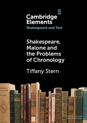 Shakespeare, Malone and the Problems of Chronology by Stern, Tiffany