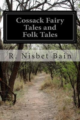 Cossack Fairy Tales and Folk Tales by Bain, R. Nisbet