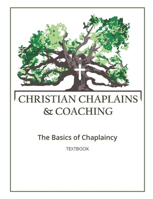 Christian Chaplains & Coaching: The Basics of Chaplaincy Paperback Createspace Independent Publishing Platform