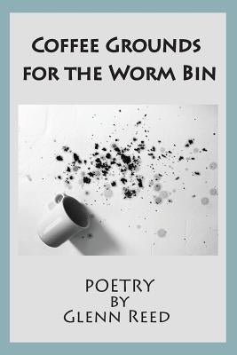 Coffee Grounds for the Worm Bin by Reed, Glenn