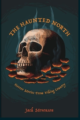 The Haunted North: Horror Stories From Viking Country by Stevenson, Jack