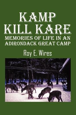Kamp Kill Kare: Memories Of Life In An Adirondack Great Camp Paperback Outskirts Press
