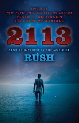 2113: Stories Inspired by the Music of Rush by Anderson, Kevin J.