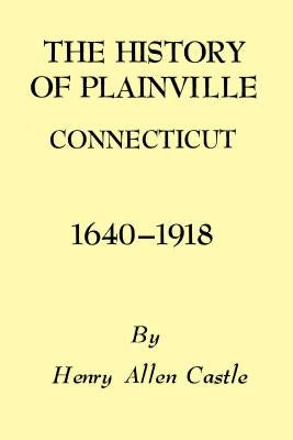 The History of Plainville Connecticut, 1640-1918 Paperback Globe Pequot Press