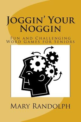 Joggin' Your Noggin: Fun and Challenging Word Games for Seniors by Chrzanowski, Joseph