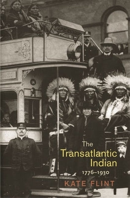 The Transatlantic Indian, 1776-1930 by Flint, Kate