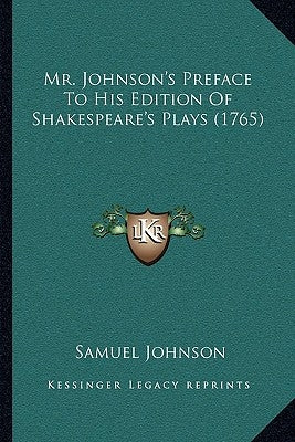 Mr. Johnson's Preface To His Edition Of Shakespeare's Plays (1765) by Johnson, Samuel