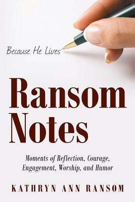 Ransom Notes: Moments of Reflection, Courage, Engagement, Worship, and Humor Paperback WestBow Press