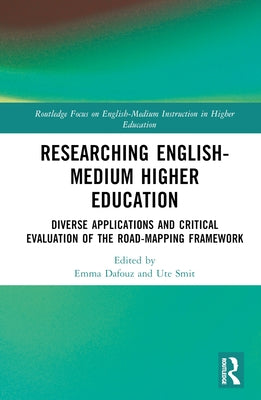 Researching English-Medium Higher Education: Diverse Applications and Critical Evaluations of the Road-Mapping Framework by Dafouz, Emma