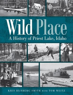 Cover of "Wild Place: A History of Priest Lake, Idaho" book published by Washington State University Press, featuring scenic lake imagery.