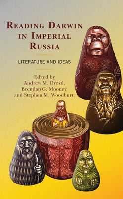 Reading Darwin in Imperial Russia: Literature and Ideas by Drozd, Andrew