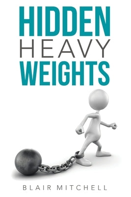 Hidden Heavy Weights WestBow Press