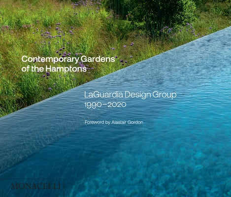 Contemporary Gardens of the Hamptons: Laguardia Design Group 1990-2020 by Laguardia, Christopher