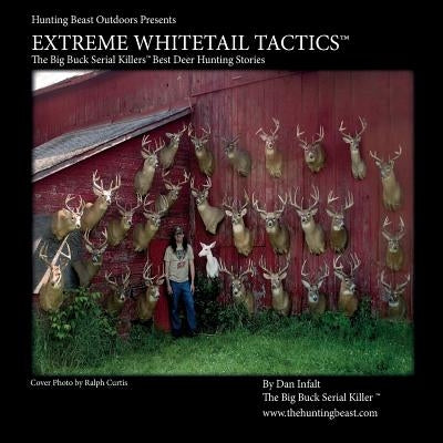 Extreme Whitetail Tactics The Big Buck Serial Killers Best Deer Hunting Stories: Extreme Whitetail Tactics: The Big Buck Serial Killers Best Deer Hunt Paperback Createspace Independent Publishing Platform