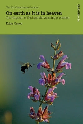 On Earth as it is in Heaven: The Kingdom of God and the Yearning of Creation Paperback Quaker Press