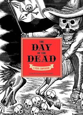 The Day of the Dead: A Visual Compendium by Sayer, Chloë