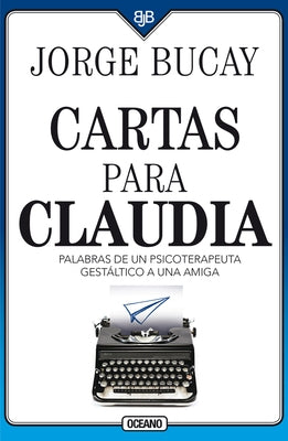 Cartas Para Claudia: Palabras de Un Psicoterapeuta Gestáltico a Una Amiga by Bucay, Jorge