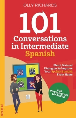 101 Conversations in Intermediate Spanish by Richards, Olly