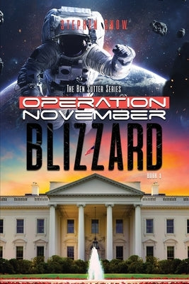 Operation November Blizzard: The Ben Sutter Series-Book 1 Paperback Dorrance Publishing Co.