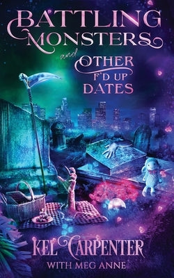 Battling Monsters and Other F'd Up Dates: A Hilarious Urban Fantasy Romantic Comedy by Carpenter, Kel