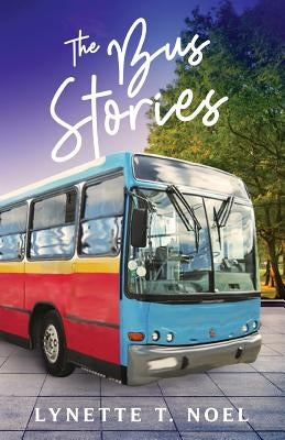 The Bus Stories by Noel, Lynette T.