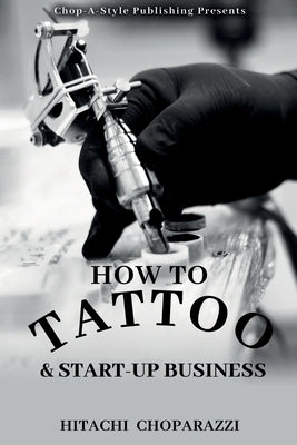 How to Tattoo & Start-Up Business by Choparazzi, Hitachi