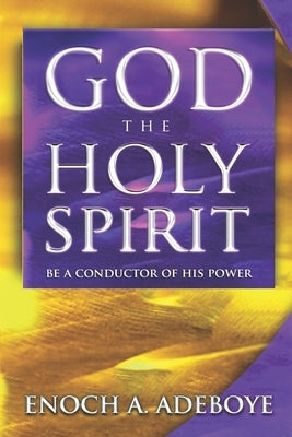 God, The Holy Spirit: Be a Conductor of His Power Paperback Christian Living Books