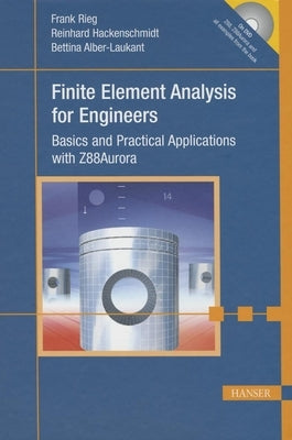 Finite Element Analysis for Engineers: Basics and Practical Applications with Z88aurora by Rieg, Frank