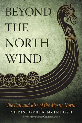 Beyond the North Wind: The Fall and Rise of the Mystic North by McIntosh, Christopher