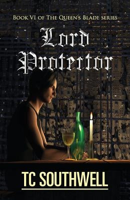 Lord Protector: The Queen's Blade Book VI Paperback Createspace Independent Publishing Platform